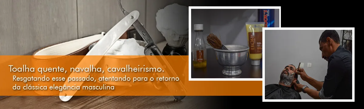 Toalha quente, navalha, cavalheirismo. Resgatando esse passado, atentando para o retorno da clássica elegância masculina